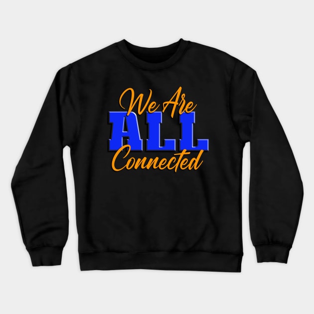 We Are ALL Connected Crewneck Sweatshirt by TakeItUponYourself